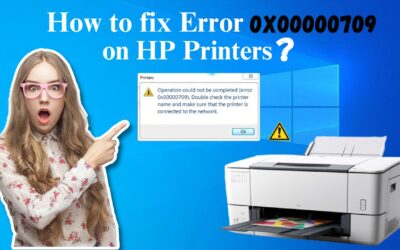How to fix Error 0x00000709 on HP Printers?