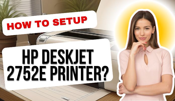 How to setup hp deskjet 2752e printer?